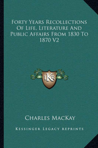 Cover of Forty Years Recollections of Life, Literature and Public Affairs from 1830 to 1870 V2