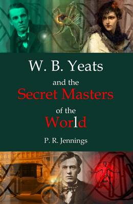 Book cover for W. B. Yeats and the Secret Masters of the World