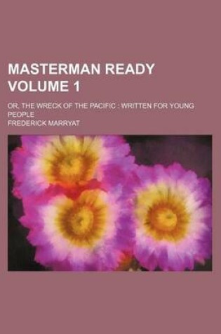 Cover of Masterman Ready; Or, the Wreck of the Pacific Written for Young People Volume 1