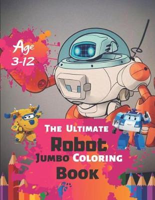 Book cover for The Ultimate Robot Jumbo Coloring Book Age 3-12