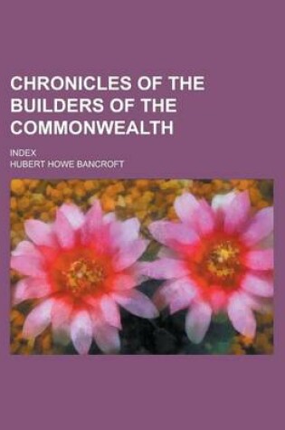 Cover of Chronicles of the Builders of the Commonwealth; Index