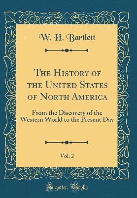 Book cover for The History of the United States of North America, Vol. 2