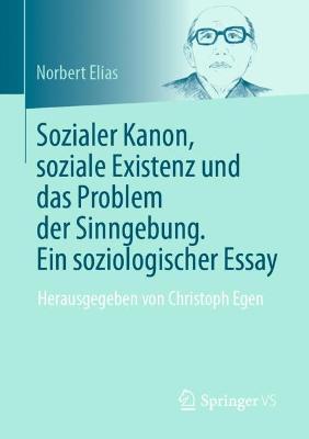 Book cover for Sozialer Kanon, soziale Existenz und das Problem der Sinngebung. Ein soziologischer Essay