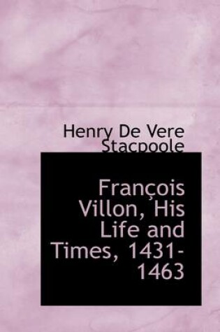 Cover of Francois Villon, His Life and Times, 1431-1463