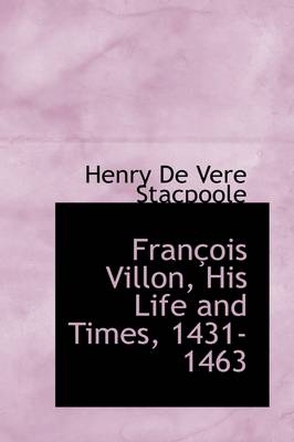 Book cover for Francois Villon, His Life and Times, 1431-1463