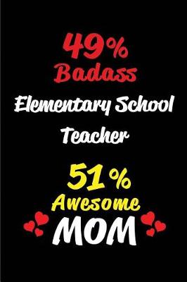 Book cover for 49% Badass Elementary School Teacher 51 % Awesome Mom