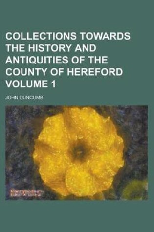 Cover of Collections Towards the History and Antiquities of the County of Hereford Volume 1