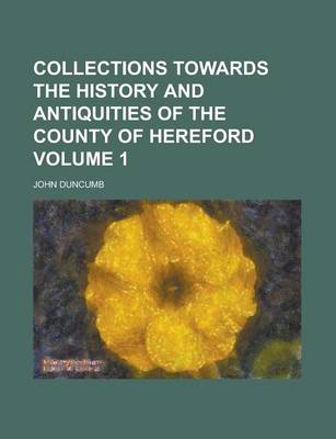 Book cover for Collections Towards the History and Antiquities of the County of Hereford Volume 1