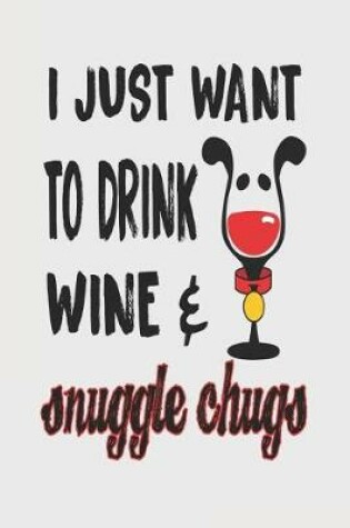 Cover of I Just Want to Drink Wine & Snuggle Chugs