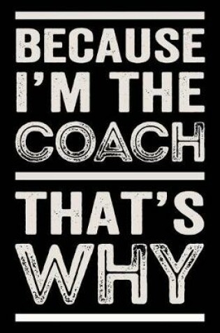 Cover of Because I'm the Coach That's Why