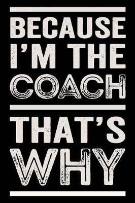 Book cover for Because I'm the Coach That's Why