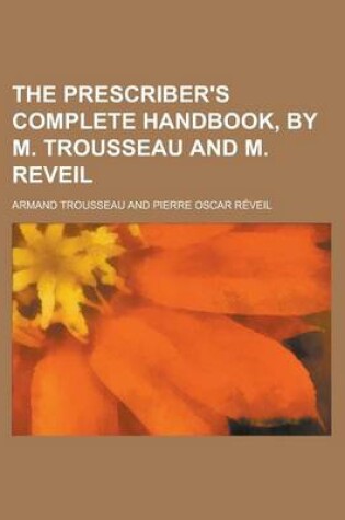 Cover of The Prescriber's Complete Handbook, by M. Trousseau and M. Reveil