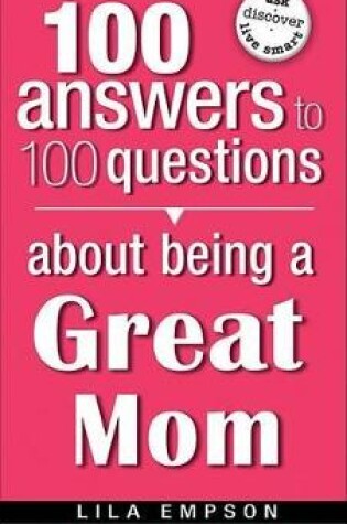 Cover of 100 Answers About Being A Great Mom