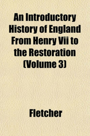 Cover of An Introductory History of England from Henry VII to the Restoration (Volume 3)
