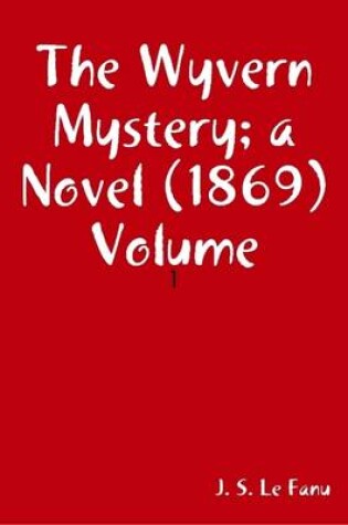 Cover of The Wyvern Mystery; a Novel (1869) Volume: 1