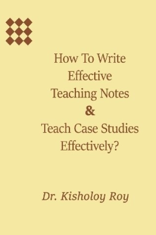 Cover of How to Write Effective Teaching Notes & Teach Case Studies Effectively?