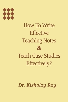 Book cover for How to Write Effective Teaching Notes & Teach Case Studies Effectively?