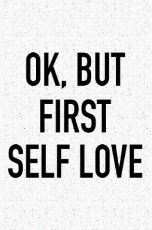 Cover of Ok, But First Self Love