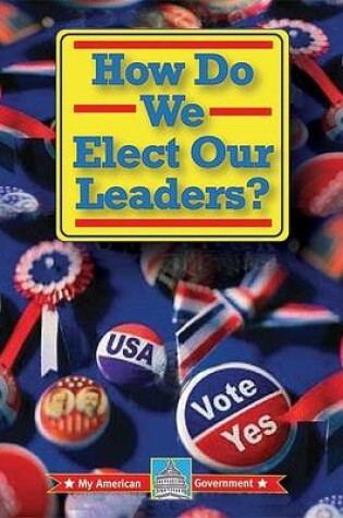 Cover of How Do We Elect Our Leaders?
