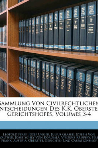 Cover of Sammlung Von Civilrechtlichen Entscheidungen Des K.K. Obersten Gerichtshofes, Volumes 3-4