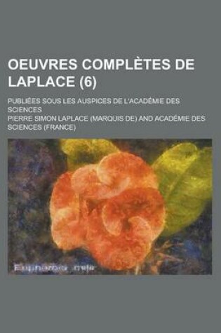 Cover of Oeuvres Completes de Laplace; Publiees Sous Les Auspices de L'Academie Des Sciences (6 )