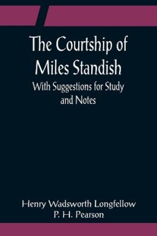 Cover of The Courtship of Miles Standish; With Suggestions for Study and Notes
