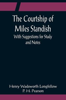Book cover for The Courtship of Miles Standish; With Suggestions for Study and Notes