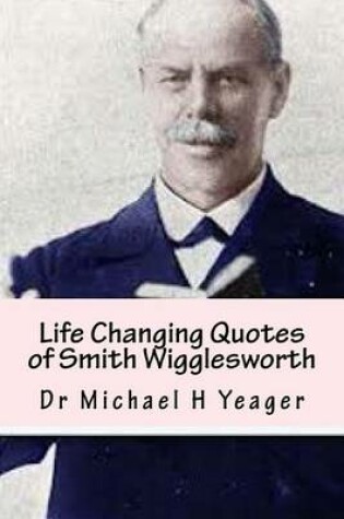 Cover of Life Changing Quotes of Smith Wigglesworth