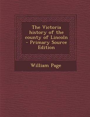 Book cover for The Victoria History of the County of Lincoln - Primary Source Edition