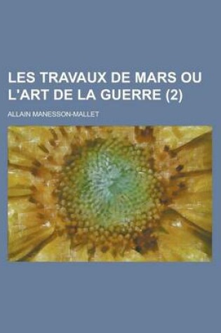 Cover of Les Travaux de Mars Ou L'Art de La Guerre (2 )