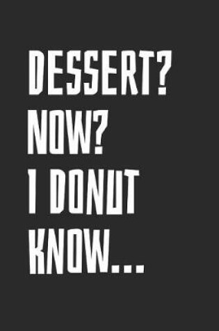 Cover of Dessert? Now? I Donut Know...