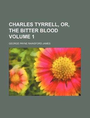 Book cover for Charles Tyrrell, Or, the Bitter Blood Volume 1