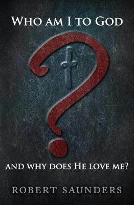 Book cover for Who Am I to God and Why Does He Love Me?