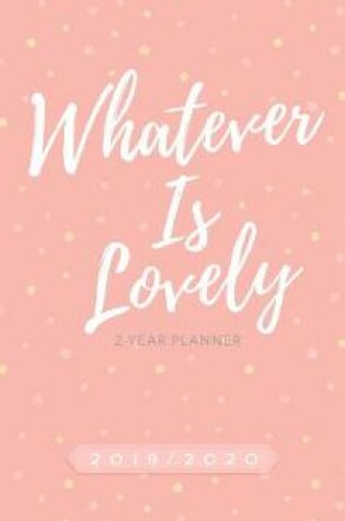 Cover of 2019/2020 2 Year Pocket Planner: Whatever is Lovely (Pink/White Dots)