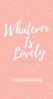 Book cover for 2019/2020 2 Year Pocket Planner: Whatever is Lovely (Pink/White Dots)