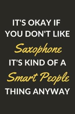 Cover of It's Okay If You Don't Like Saxophone It's Kind Of A Smart People Thing Anyway