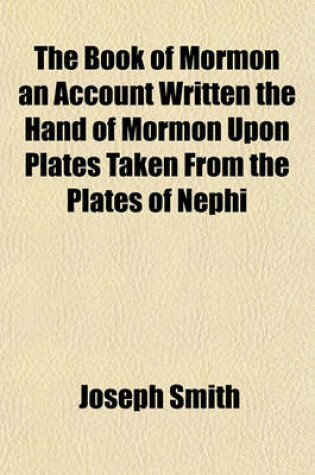Cover of The Book of Mormon an Account Written the Hand of Mormon Upon Plates Taken from the Plates of Nephi