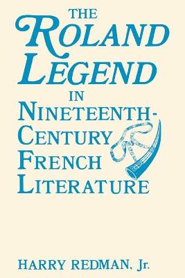 Book cover for The Roland Legend in Nineteenth Century French Literature