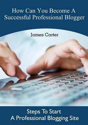 Book cover for How Can You Become a Successful Professional Blogger