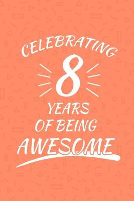 Book cover for Celebrating 8 Years Of Being Awesome