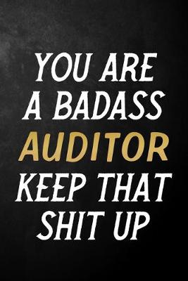 Book cover for You Are A Badass Auditor Keep That Shit Up