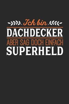 Book cover for Ich bin Dachdecker aber sag doch einfach Superheld