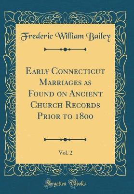 Book cover for Early Connecticut Marriages as Found on Ancient Church Records Prior to 1800, Vol. 2 (Classic Reprint)