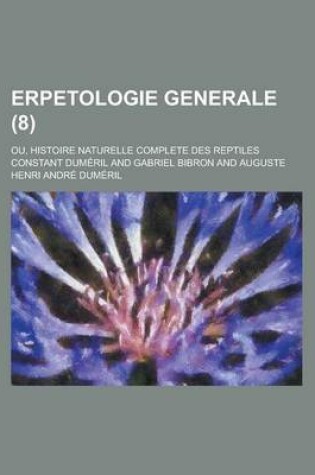 Cover of Erpetologie Generale; Ou, Histoire Naturelle Complete Des Reptiles (8)