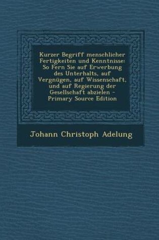 Cover of Kurzer Begriff Menschlicher Fertigkeiten Und Kenntnisse