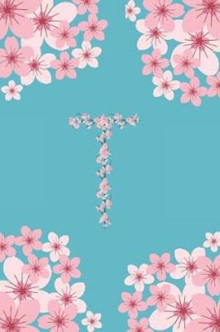 Cover of T Monogram Letter T Cherry Blossoms Journal Notebook