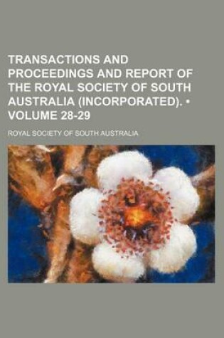 Cover of Transactions and Proceedings and Report of the Royal Society of South Australia (Incorporated). (Volume 28-29)