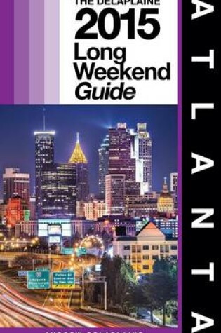 Cover of Atlanta - The Delaplaine 2015 Long Weekend Guide