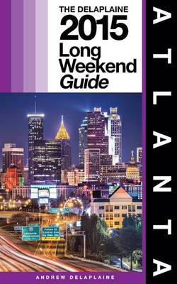 Book cover for Atlanta - The Delaplaine 2015 Long Weekend Guide