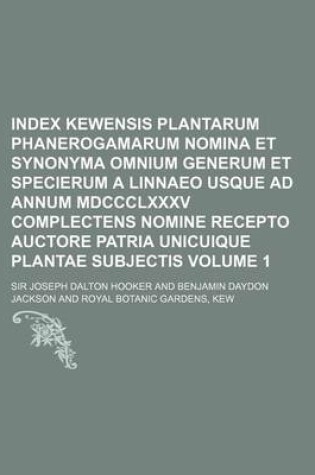 Cover of Index Kewensis Plantarum Phanerogamarum Nomina Et Synonyma Omnium Generum Et Specierum a Linnaeo Usque Ad Annum MDCCCLXXXV Complectens Nomine Recepto